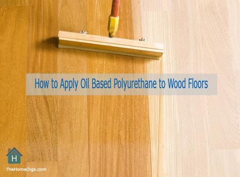 How To Apply Oil Based Polyurethane To Wood Floors Complete Guide