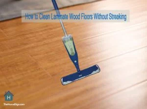 How To Clean Laminate Wood Floors Without Streaking Solutions Tips