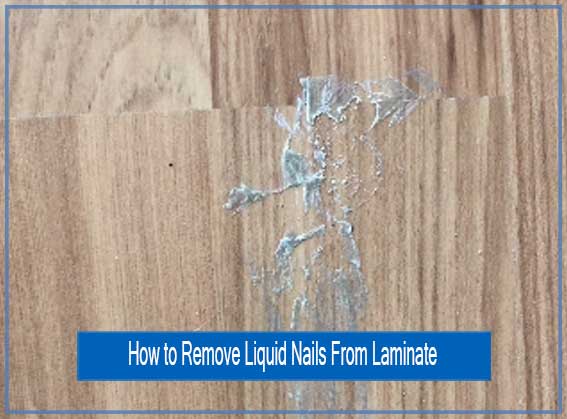 3-methods-to-remove-liquid-nails-from-laminate