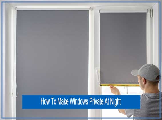 How to Make Windows Private at Night: The Top 3 Ways